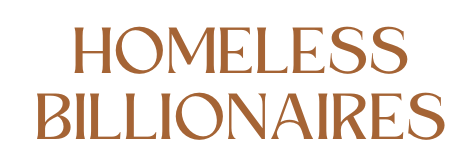 Homeless Billionaires